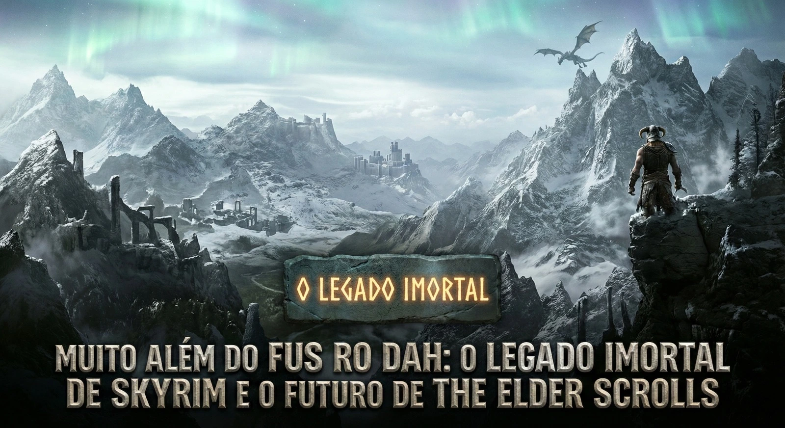 Muito Além do Fus Ro Dah: O Legado Imortal de Skyrim e o Futuro de The Elder Scrolls